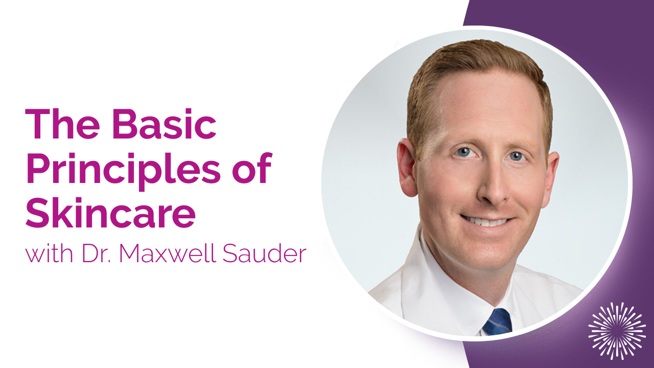 YouTube thumbnail graphic titled ‘The Basic Principles of Skincare’ with a photo of Dr. Maxwell Sauder.