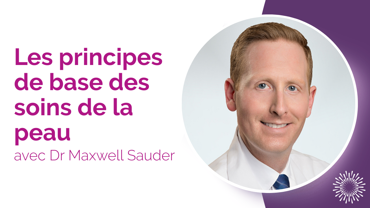 Une vignette du Dr Maxwell Saunder avec le texte « Les principes de base des soins de la peau ».