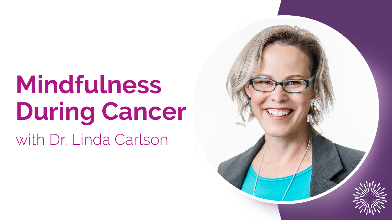 YouTube thumbnail graphic titled ‘Mindfulness During Cancer’ with a photo of Dr. Linda Carlson.